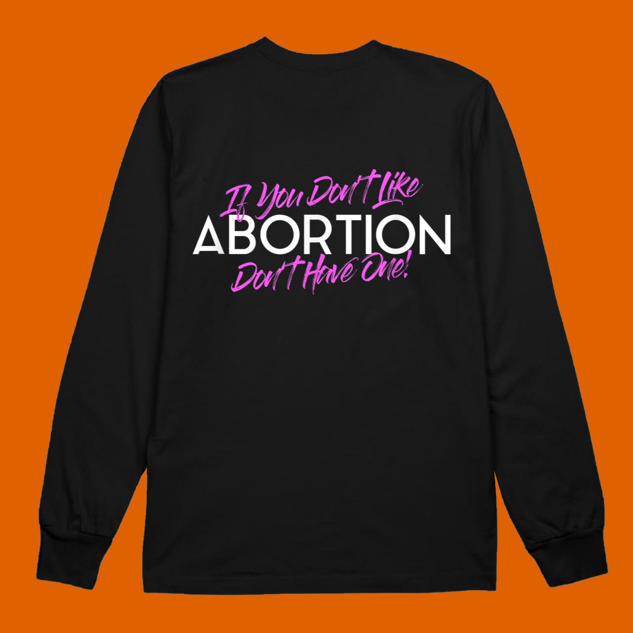 If You Don’t Like Abortion Don’t Have One – Pro Choice T-Shirt