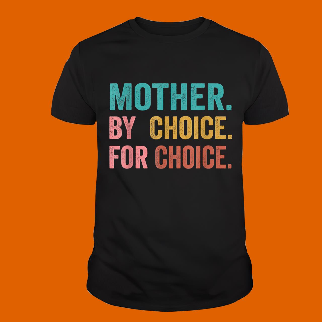 Mother By Choice For Choice Pro Choice Feminist Women Rights T-Shirt
