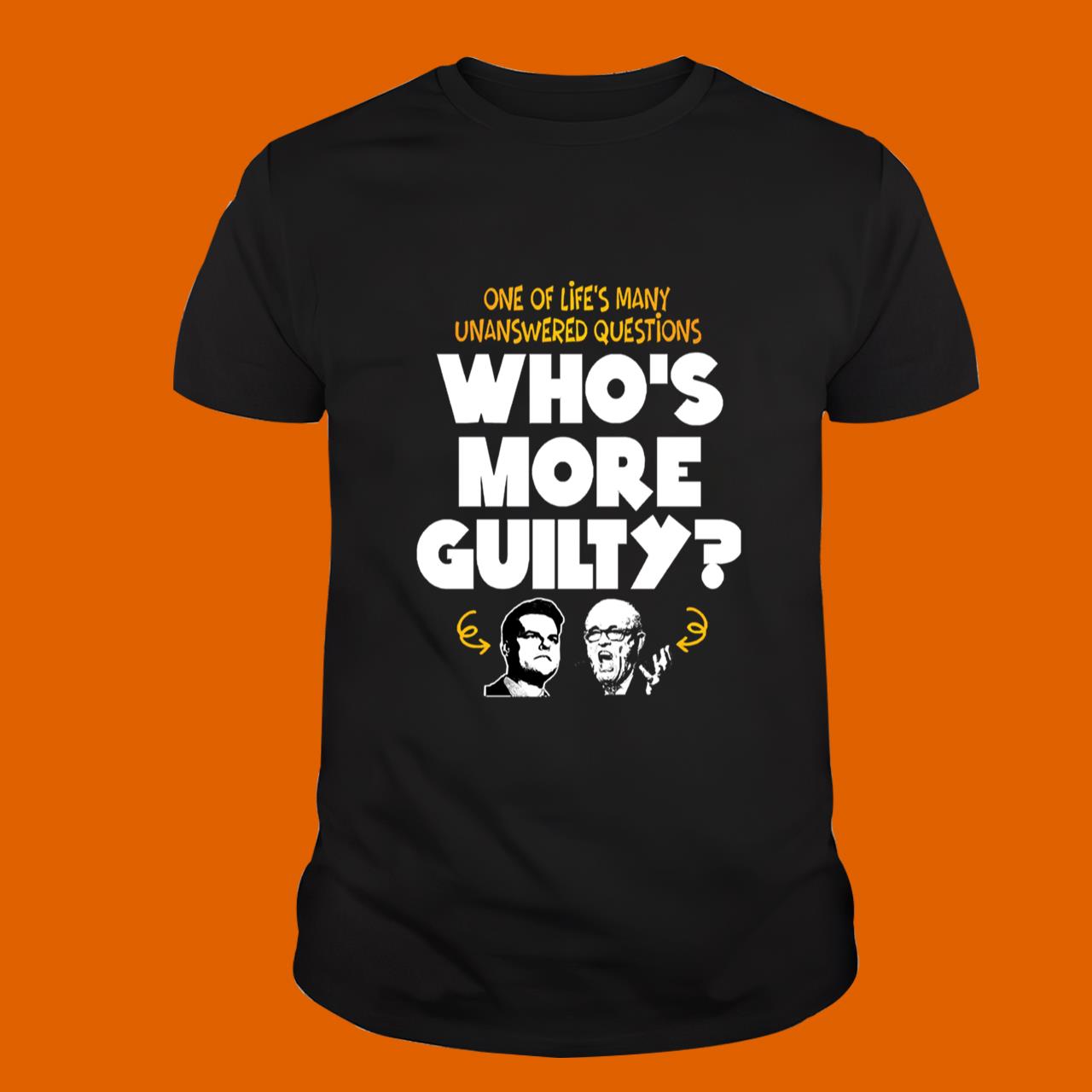 Rudy Giuliani One Of Life's Many Unanswered Questions Who's More Guilty T-Shirt