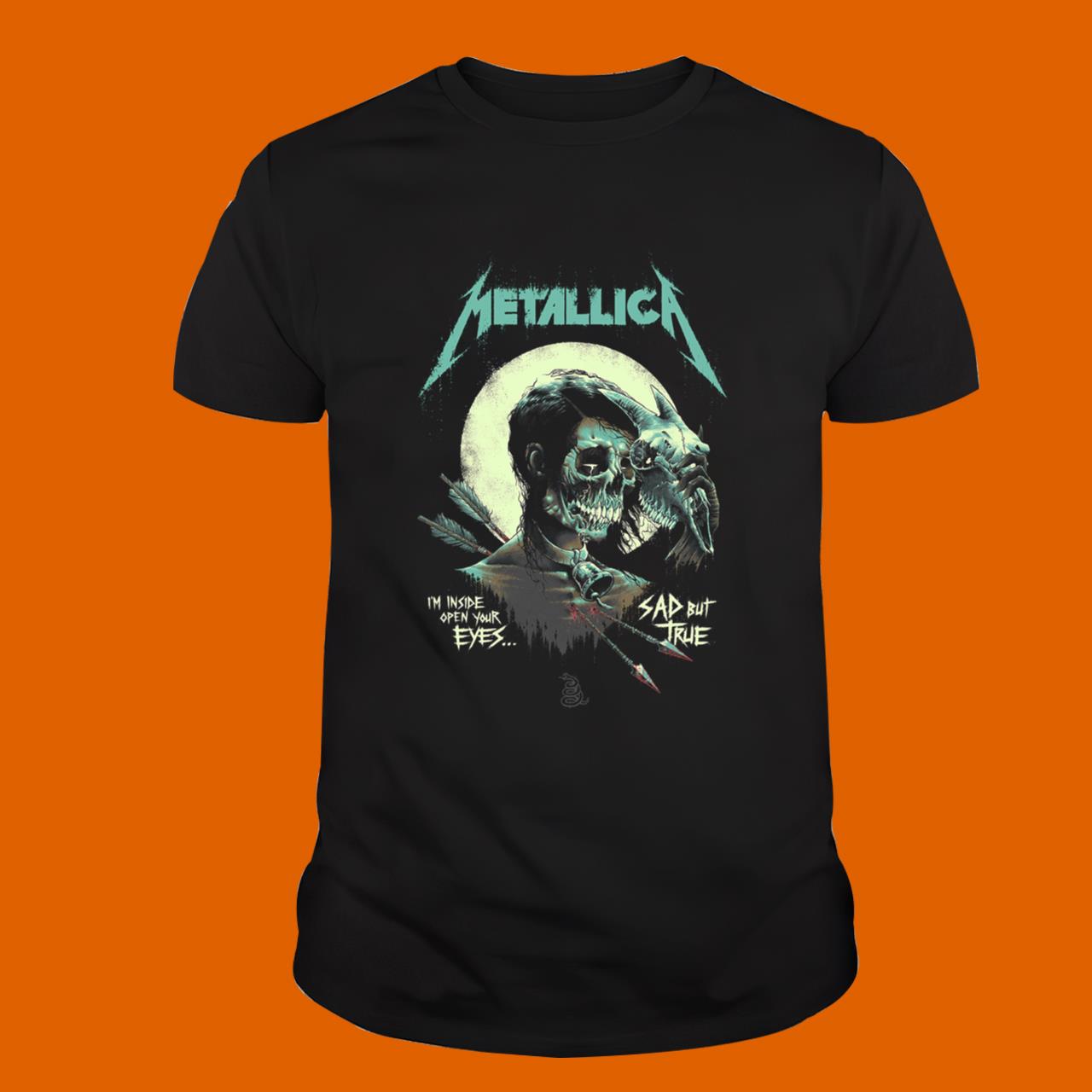 Metallica I am Inside Open Your Eye Sad But True Shirt